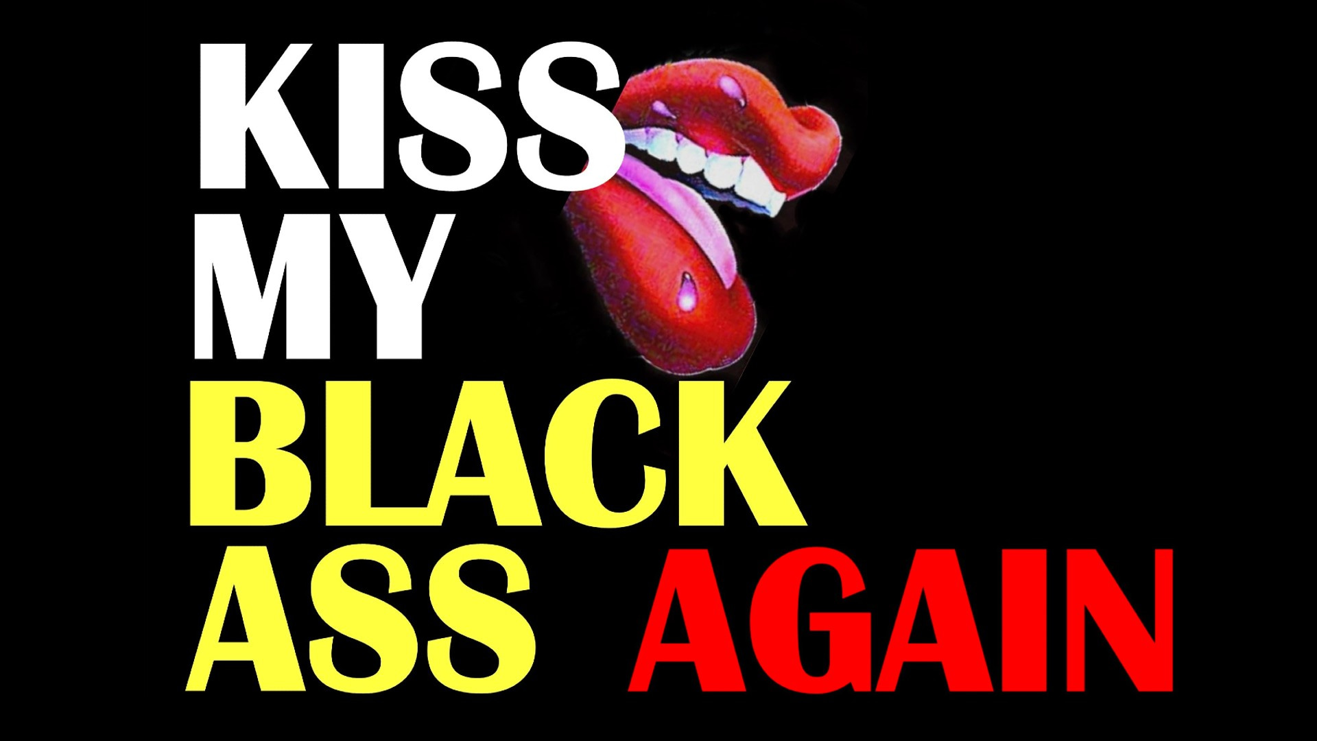 Kiss My Black Ass Again